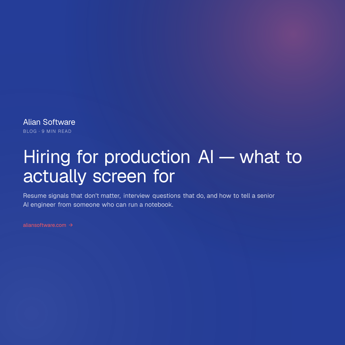 Hiring for production AI — what to actually screen for · Alian AI Blog