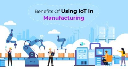 Benefits of Using IoT in Manufacturing
