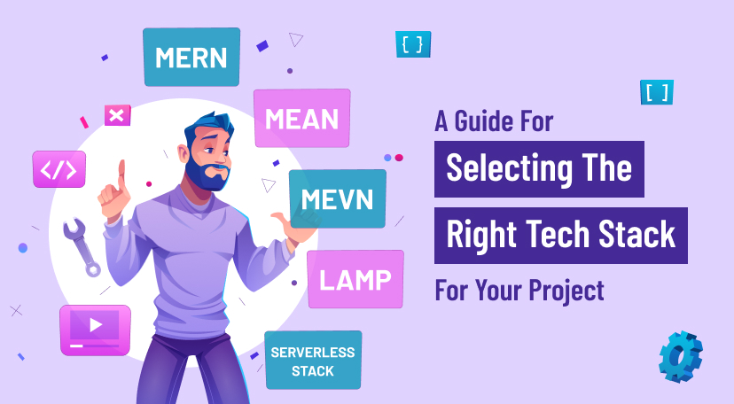 A Guide For Selecting The Right Tech Stack For Your Project