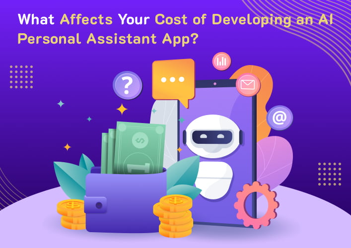 What_Affects_Your_Cost_of_Developing_an_AI_Personal_Assistant_App_