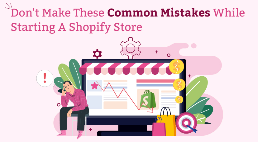 Don't Make These Common Mistakes while Starting a Shopify Store