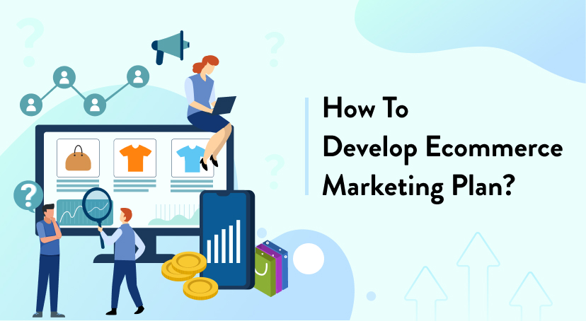 Develop A High Converting Ecommerce Marketing Plan