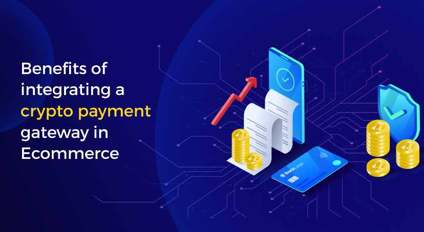 Benefits of integrating a crypto payment gateway in Ecommerce