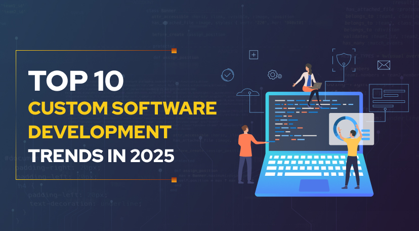 Top 10 Custom Software Development Trends in 2025